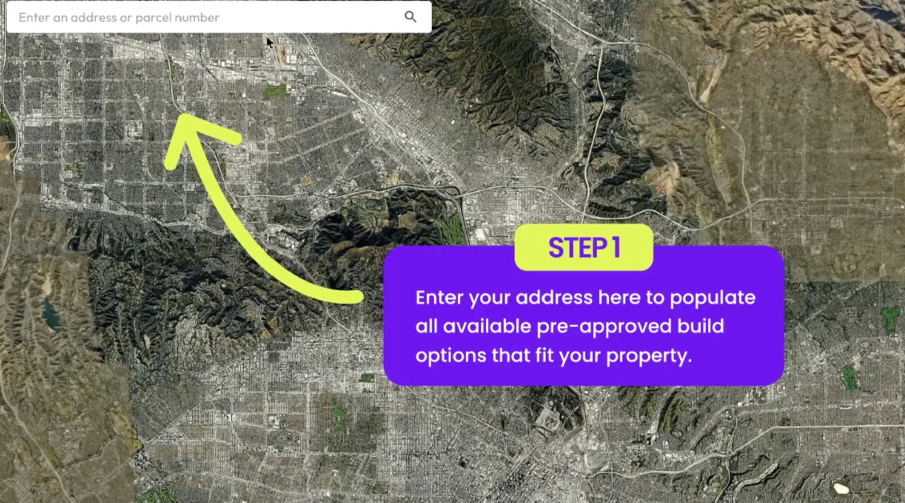 Step 1: enter an address or parcel number to populate all available pre-approved build options that fit the property